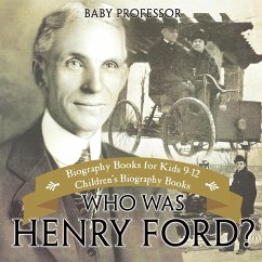 Who Was Henry Ford? - Biography Books for Kids 9-12   Children's Biography Books - Baby