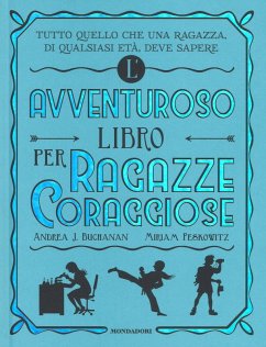 L' avventuroso libro per ragazze coraggiose - Buchanan, Andrea J.; Peskowitz, Miriam L' avventuroso libro per ragazze coraggiose - Buchanan, Andrea J.; Peskowitz, Miriam