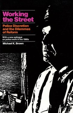 Working the Street: Police Discretion and the Dilemmas of Reform - Brown, Michael K.