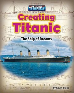Creating Titanic: The Ship of Dreams - Blake, Kevin