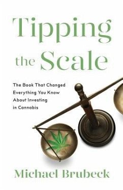 Tipping the Scale: The Book That Changed Everything You Know About Investing in Cannabis - Brubeck, Michael
