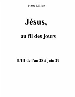 Jésus, au fil des jours, II/III de l'an 28 à juin 29 - Milliez, Pierre