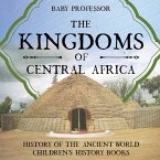 The Kingdoms of Central Africa - History of the Ancient World   Children's History Books
