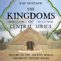 The Kingdoms of Central Africa - History of the Ancient World   Children's History Books - Baby