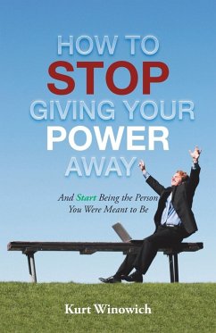 How to Stop Giving Your Power Away - Winowich, Kurt