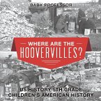 Where are the Hoovervilles? US History 5th Grade   Children's American History
