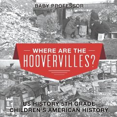 Where are the Hoovervilles? US History 5th Grade   Children's American History - Baby