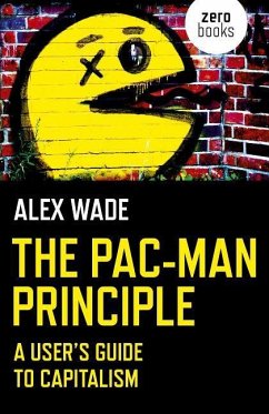 The Pac-Man Principle: A User's Guide to Capitalism - Wade, Alex
