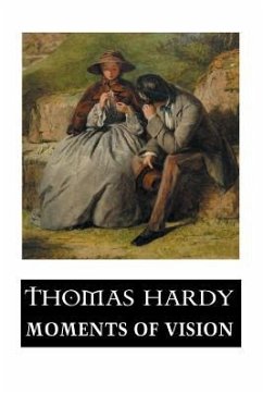 Moments of Vision and Miscellaneous Verses - Hardy, Thomas