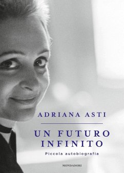 Un futuro infinito. Piccola autobiografia - Asti, Adriana Un futuro infinito. Piccola autobiografia - Asti, Adriana