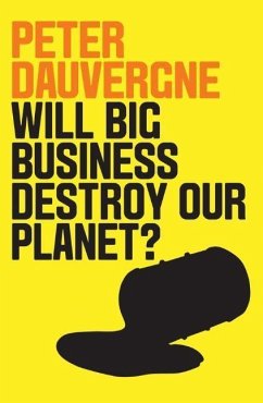 Will Big Business Destroy Our Planet? - Dauvergne, Peter