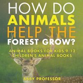 How Do Animals Help the Forest Grow? Animal Books for Kids 9-12   Children's Animal Books