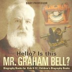 Hello? Is This Mr. Graham Bell? - Biography Books for Kids 9-12   Children's Biography Books