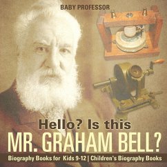 Hello? Is This Mr. Graham Bell? - Biography Books for Kids 9-12   Children's Biography Books - Baby