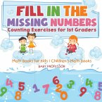 Fill In The Missing Numbers - Counting Exercises for 1st Graders - Math Books for Kids   Children's Math Books