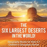 The Six Largest Deserts in the World! Geography Books for Kids 5-7 Children's Geography Books The Six Largest Deserts in the World! Geography Books for Kids 5-7 Children's Geography Books