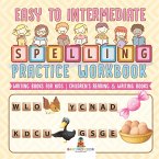 Easy to Intermediate Spelling Practice Workbook - Writing Books for Kids   Children's Reading & Writing Books