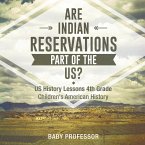 Are Indian Reservations Part of the US? US History Lessons 4th Grade   Children's American History
