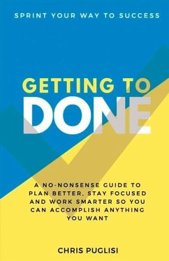 Getting to Done: Sprint Your Way to Success Volume 1 - Puglisi, Chris