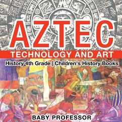 Aztec Technology and Art - History 4th Grade   Children's History Books - Baby