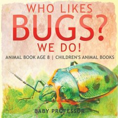 Who Likes Bugs? We Do! Animal Book Age 8   Children's Animal Books - Baby