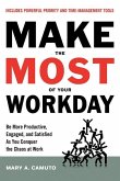 Make the Most of Your Workday: Be More Productive, Engaged, and Satisfied as You Conquer the Chaos at Work