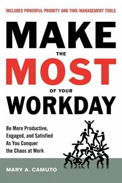 Make the Most of Your Workday: Be More Productive, Engaged, and Satisfied as You Conquer the Chaos at Work - Camuto, Mary