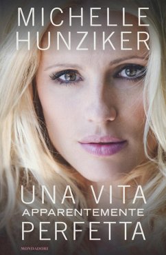 Una vita apparentemente perfetta - Hunziker, Michelle