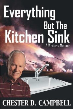 Everything But The Kitchen Sink: A Writer's Memoir - Campbell, Chester D.