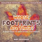 Whose Footprints Are These? A Field Guide to Identifying Footprints - Animal Book 3rd Grade   Children's Animal Books