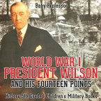 World War I, President Wilson and His Fourteen Points - History 5th Grade   Children's Military Books