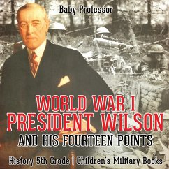 World War I, President Wilson and His Fourteen Points - History 5th Grade   Children's Military Books - Baby