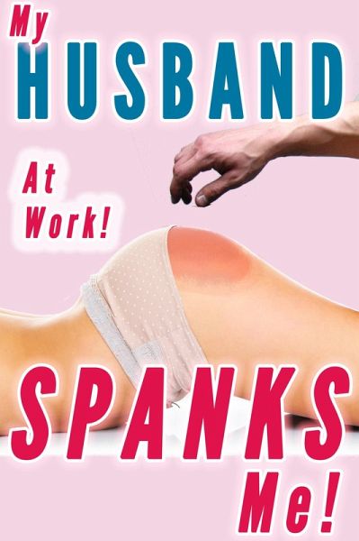 My Husband Spanks Me At Work (Wife Spanking, Spanked at the Office, CMNF Humiliation) (eBook, ePUB)