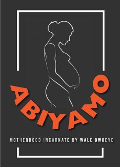 Abiyamo: Motherhood Incarnate (eBook, ePUB) - Owoeye, Wale