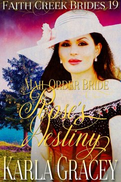 Mail Order Bride - Rose's Destiny (Faith Creek Brides, #19) (eBook, ePUB) - Gracey, Karla