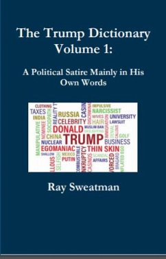 The Trump Dictionary Volume 1: A Political Satire Mainly in His Own Words (eBook, ePUB) - Sweatman, Ray
