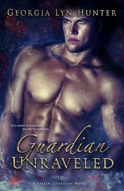 Guardian Unraveled ( Fallen Guardians 3) (eBook, ePUB) - Hunter, Georgia Lyn