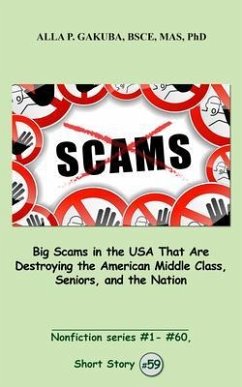 Big Scams in the USA That Are Destroying the American Middle Class, Seniors, and the Nation. (eBook, ePUB) - Gakuba, Alla P.