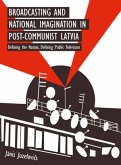 Broadcasting and National Imagination in Post-Communist Latvia (eBook, ePUB)