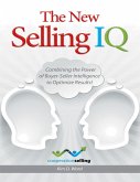 The New Selling IQ: Combining the Power of Buyer - Seller Intelligence to Optimize Results! (eBook, ePUB)