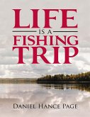 Life Is a Fishing Trip (eBook, ePUB) Life Is a Fishing Trip (eBook, ePUB)