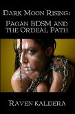 Dark Moon Rising: Pagan BDSM and the Ordeal Path (eBook, ePUB)