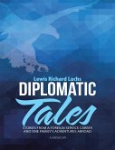 Diplomatic Tales: Stories from a Foreign Service Career and One Family's Adventures Abroad (eBook, ePUB)