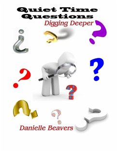Quiet Time Questions: Digging Deeper (eBook, ePUB) - Beavers, Danielle