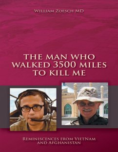 The Man Who Walked 3500 Miles to Kill Me: Reminiscences from Vietnam and Afghanistan (eBook, ePUB) - Zoesch MD, William