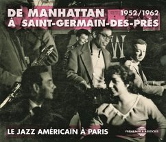 De Manhattan À Saint-Germain-Des-Prés - Le Jazz Américain A Paris 1952-1962