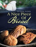 A Nice Piece of Bread: A Memoir (eBook, ePUB) A Nice Piece of Bread: A Memoir (eBook, ePUB)