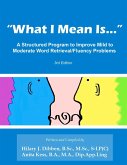 &quote;What I Mean Is...&quote; A Structured Program to Improve Mild to Moderate Retrieval/Fluency Problems 3rd Edition (eBook, ePUB)