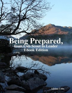 Being Prepared, from Cub Scout to Leader Ebook Edition (eBook, ePUB) - Coles, Adrian