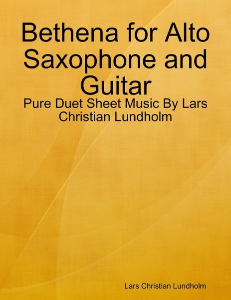 Bethena for Alto Saxophone and Guitar - Pure Duet Sheet Music By Lars Christian Lundholm (eBook, ePUB) Bethena for Alto Saxophone and Guitar - Pure Duet Sheet Music By Lars Christian Lundholm (eBook, ePUB)